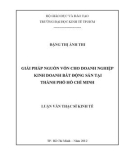 Luận văn Thạc sĩ Kinh tế: Giải pháp nguồn vốn cho doanh nghiệp kinh doanh bất động sản tại thành phố Hồ Chí Minh