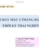 Bài giảng Chảy máu 3 tháng đầu thời kỳ thai nghén - TS. Nguyễn Mạnh Thắng