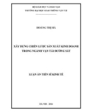 Luận án Tiến sĩ Kinh tế: Xây dựng chiến lược sản xuất kinh doanh trong ngành vận tải đường sắt