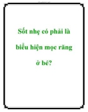 Sốt nhẹ có phải là biểu hiện mọc răng ở bé?