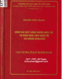 Luận văn Thạc sĩ Kinh doanh và quản lý: Nâng cao chất lượng nguồn nhân lực tại Ngân hàng TMCP Quân đội - Chi nhánh Hoàn Kiếm