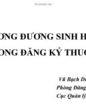 Bài giảng Tương đương sinh học trong đăng ký thuốc - Vũ Bạch Dương