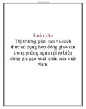 Luận văn: Thị trường giao sau và cách thức sử dụng hợp đồng giao sau trong phòng ngừa rủi ro biến động giá gạo xuất khẩu của Việt Nam.