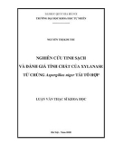 Luận văn Thạc sĩ Khoa học: Nghiên cứu tinh sạch và đánh giá tính chất của xylanase từ chủng Aspergillus niger tái tổ hợp