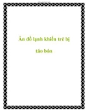 Ăn đồ lạnh khiến trẻ bị táo bón