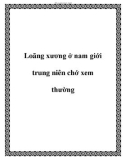 Loãng xương ở nam giới trung niên chớ xem thường