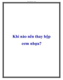 Khi nào nên thay hộp cơm nhựa