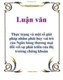 Luận văn Thực trạng và một số giải pháp nhằm phát huy vai trò của Ngân hàng thương mại đối với sự phát triển của thị trường chứng khoán