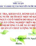 TIỂU LUẬN ĐIỀU TRA, KHẢO SÁT, ĐÁNH GIÁ CHẤT LƯỢNG NƯỚC DƯỚI ĐẤT MỘT SỐ KHU VỰC CÓ NGUY CƠ Ô NHIỄM DO HOẠT ĐỘNG SẢN XUẤT CÔNG NGHIỆP TRÊN ĐỊA BÀN TỈNH BÌNH DƯƠNG VÀ ĐỀ XUẤT BIỆN PHÁP QUẢN LÝ CHẤT LƯỢNG NƯỚC 