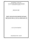 Luận văn Thạc sĩ Kinh tế: Triển vọng để thành phố Hồ Chí Minh trở thành Trung tâm Tài chính Quốc tế