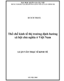 Luận văn Thạc sĩ Kinh tế: Thể chế kinh tế thị trường định hướng xã hội chủ nghĩa ở Việt Nam