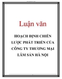 Luận văn: HOẠCH ĐỊNH CHIẾN LƯỢC PHÁT TRIỂN CỦA CÔNG TY THƯƠNG MẠI LÂM SẢN HÀ NỘI