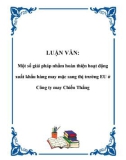 LUẬN VĂN: Một số giải pháp nhằm hoàn thiện hoạt động xuất khẩu hàng may mặc sang thị trường EU ở Công ty may Chiến Thắng