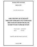 Luận văn Thạc sĩ Luật học: Hoàn thiện pháp luật về giải quyết tranh chấp thương mại có yếu tố nước ngoài bằng toà án Việt Nam