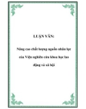 LUẬN VĂN: Nâng cao chất lượng nguồn nhân lực của Viện nghiên cứu khoa học lao động và xã hội