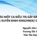 Bài giảng Báo cáo một ca điều trị gãy đài quay bằng xuyên đinh Kirschner/C-ARM