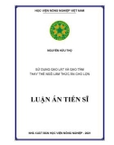 Luận án Tiến sĩ: Sử dụng gạo lật và gạo tấm thay thế ngô làm thức ăn cho lợn