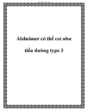 Alzheimer có thể coi như tiểu đường type 3