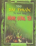 700 bài thuốc trị bệnh bằng gừng, hành, tỏi - Trương Chí Hoa