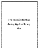 Trẻ em mắc đái tháo đường týp 2 dễ bị suy tim