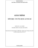 Giáo trình Tin ứng dụng AutoCAD (Ngành: Công nghệ kỹ thuật vật liệu xây dựng - Cao đẳng) - Trường Cao đẳng Xây dựng số 1