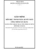 Giáo trình Thanh toán, quyết toán công trình xây dựng (Ngành: Công nghệ kỹ thuật công trình xây dựng - Cao đẳng) - Trường Cao đẳng Xây dựng số 1