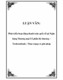 LUẬN VĂN: Phát triển hoạt động thanh toán quốc tế tại Ngân hàng Thương mại Cổ phần Kỹ thương – Techcombank : Thực trạng và giải pháp