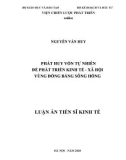 Luận án Tiến sĩ Kinh tế: Phát huy vốn tự nhiên để phát triển kinh tế - xã hội vùng đồng bằng sông Hồng