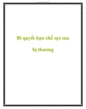 Bí quyết hạn chế sẹo sau bị thương