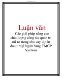 Luận văn: Các giải pháp nâng cao chất lượng công tác quản trị rủi ro trong cho vay dự án đầu tư tại Ngân hàng TMCP Sài Gò