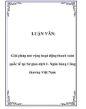 Luận văn đề tài: Giải pháp mở rộng hoạt động thanh toán quốc tế tại Sở giao dịch I- Ngân hàng Công thương Việt Nam