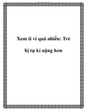 Xem ti vi quá nhiều: Trẻ bị tự kỉ nặng hơn