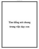 Tìm tiếng nói chung trong việc dạy con