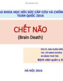 Tài liệu Chết não (Hội thảo khoa học hồi sức cấp cứu và chống độc toàn quốc 2016) - PGS.TS. Mai Xuân Hiên, ThS. Vũ Minh Dương, BS Đặng Thái Trà