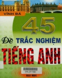 Tuyển tập 45 đề thi trắc nghiệm Tiếng Anh: Phần 1