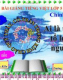 BÀI GIẢNG TIẾNG VIỆT LỚP 5Chính tảDạy tốtHọc tốtGiáo viênNguyễn Ngọc KiênĐơn vịTrường T.H Tiên Minh.Thứ ba ngày 26 tháng 2 năm 2013Kiểm tra bài cũ.Thứ ba ngày 26 tháng 2 năm 2013S - 70Chính tả Ai là thủy tổ loài người ?Chúa TrờiN