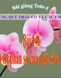 Bài giảng Số học 6 chương 3 bài 14: Tìm giá trị phân số của một số cho truớc