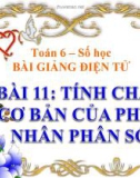 Bài giảng Số học 6 chương 3 bài 11: Tính chất cơ bản của phép nhân phân số