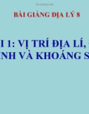 Bài giảng Địa lý 8 bài 1: Vị trí địa lí, địa hình và khoáng sản