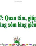 Bài giảng Đạo đức 3 bài 7: Quan tâm giúp đỡ hàng xóm láng giềng