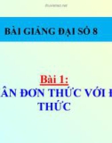 Bài giảng Đại số 8 chương 1 bài 1: Nhân đơn thức với đa thức