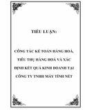 TIỂU LUẬN: CÔNG TÁC KẾ TOÁN HÀNG HOÁ, TIÊU THỤ HÀNG HOÁ VÀ XÁC ĐỊNH KẾT QUẢ KINH DOANH TẠI CÔNG TY TNHH MÁY TÍNH NÉT