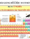 Bài giảng Hóa học 10 bài 10: Ý nghĩa của bảng tuần hoàn các nguyên tố hóa học