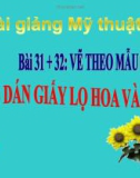 Bài 31 + 32: Xé dán tĩnh vật lọ hoa và quả - Bài giảng điện tử Mỹ thuật 8 - GV.N.Trung Tín