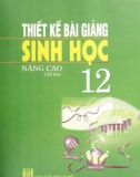 Sinh học 12 và hướng dẫn thiết kế bài giảng nâng cao và hướng dẫn thiết kế bài giảng (Tập 2): Phần 1