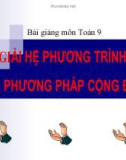 Bài giảng Đại số 9 chương 3 bài 4: Giải hệ phương trình bằng phương pháp cộng đại số