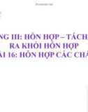 Bài giảng môn Khoa học tự nhiên lớp 6 chương 3 bài 16: Hỗn hợp các chất