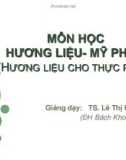 Bài giảng Hương liệu và mỹ phẩm: Hương liệu cho thực phẩm - TS. Lê Thị Hồng Nhan