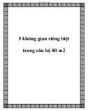 5 không gian riêng biệt trong căn hộ 80 m2