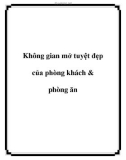 Không gian mở tuyệt đẹp của phòng khách & phòng ăn